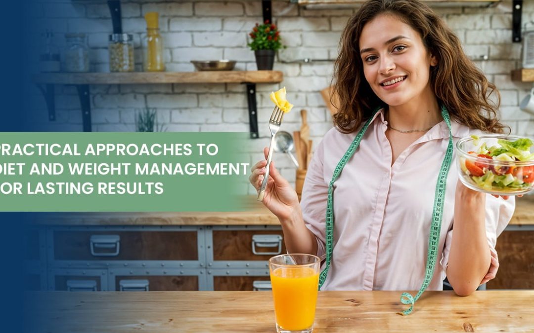 Practical Approaches to Diet and Weight Management for Lasting Results