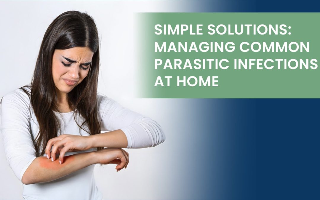 Simple Solutions: Managing Common Parasitic Infections at Home