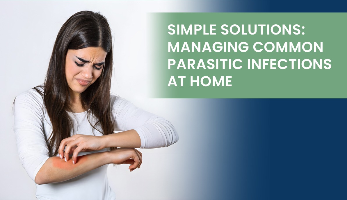 Simple Solutions: Managing Common Parasitic Infections at Home