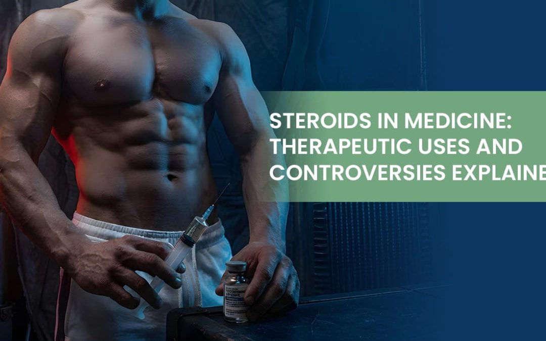Steroids in Medicine: Therapeutic Uses and Controversies Explained