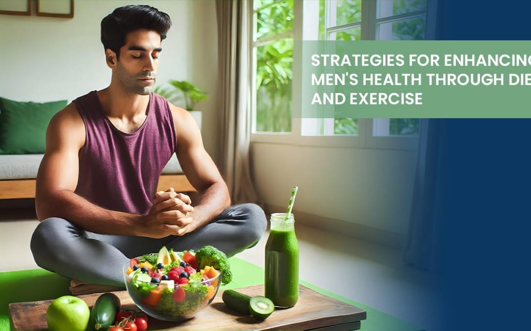 Strategies for Enhancing Men’s Health Through Diet and Exercise