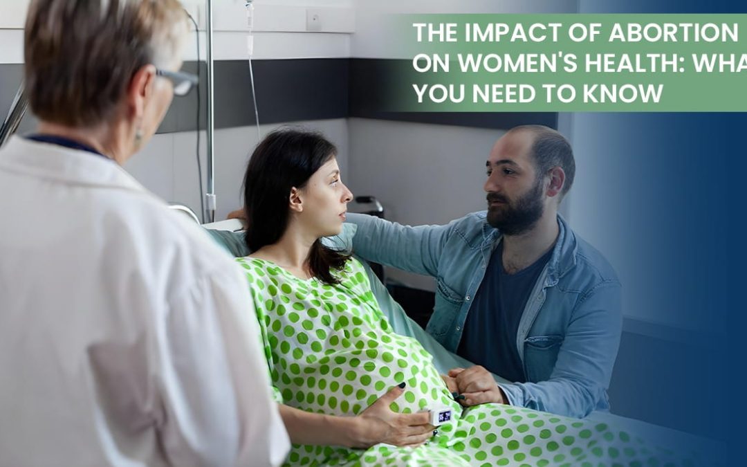 The Impact of Abortion on Women’s Health: What You Need to Know