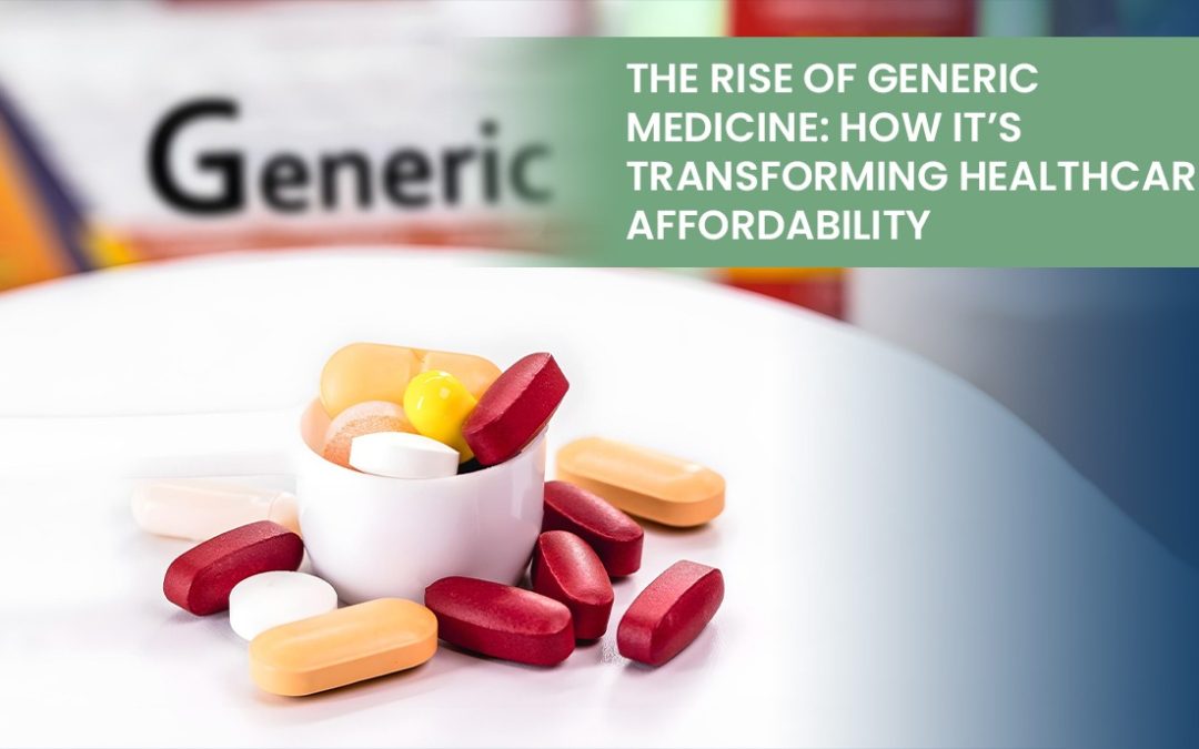 The Rise of Generic Medicine: How It’s Transforming Healthcare Affordability
