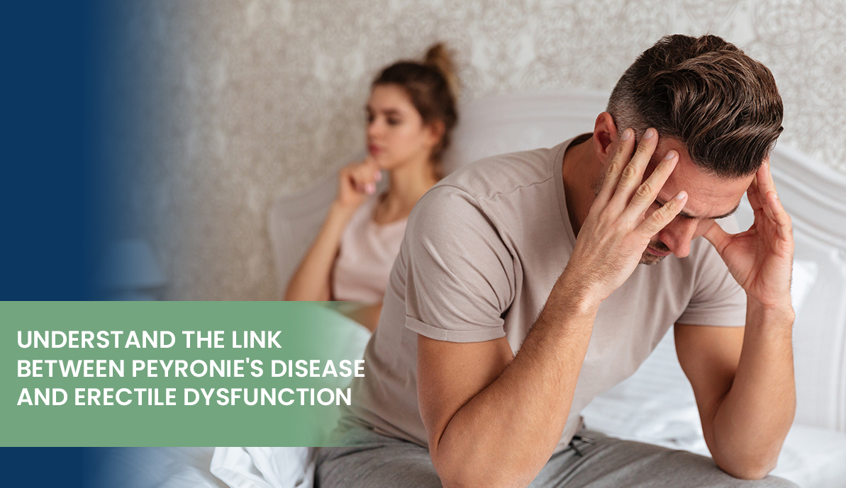 Understand the Link Between Peyronie’s Disease and Erectile Dysfunction