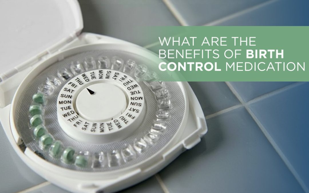 What Are the Benefits of Birth Control Medication?