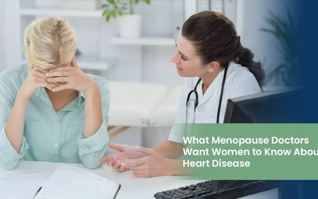What Menopause Doctors Want Women to Know About Heart Disease