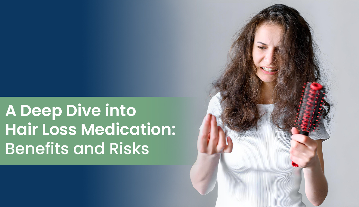 A Deep Dive into Hair Loss Medication Benefits and Risks