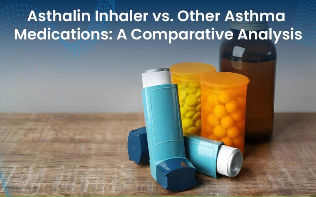 Asthalin Inhaler vs Other Asthma Medications: A Comparative Analysis