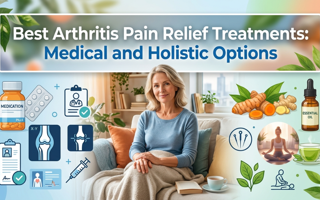 Best Arthritis Pain Relief Treatments: Medical and Holistic Options