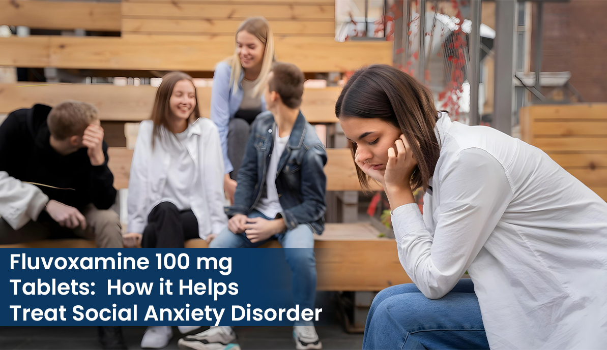 Fluvoxamine 100 mg Tablets How it Helps Treat Social Anxiety Disorder