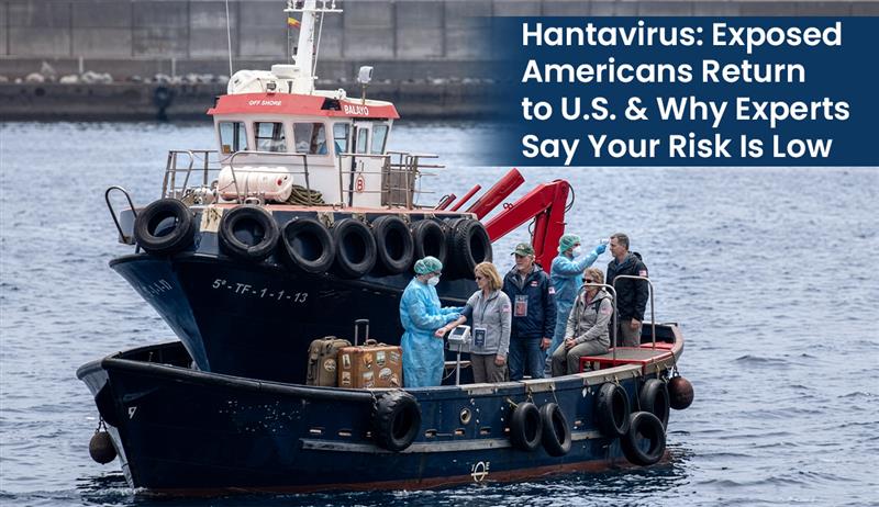 Hantavirus Exposed Americans Return to U.S. & Why Experts Say Your Risk Is Low