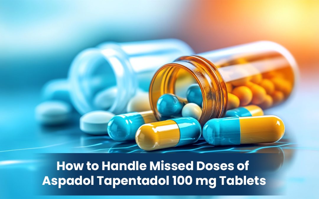 How to Handle Missed Doses of Aspadol Tapentadol 100 mg Tablets
