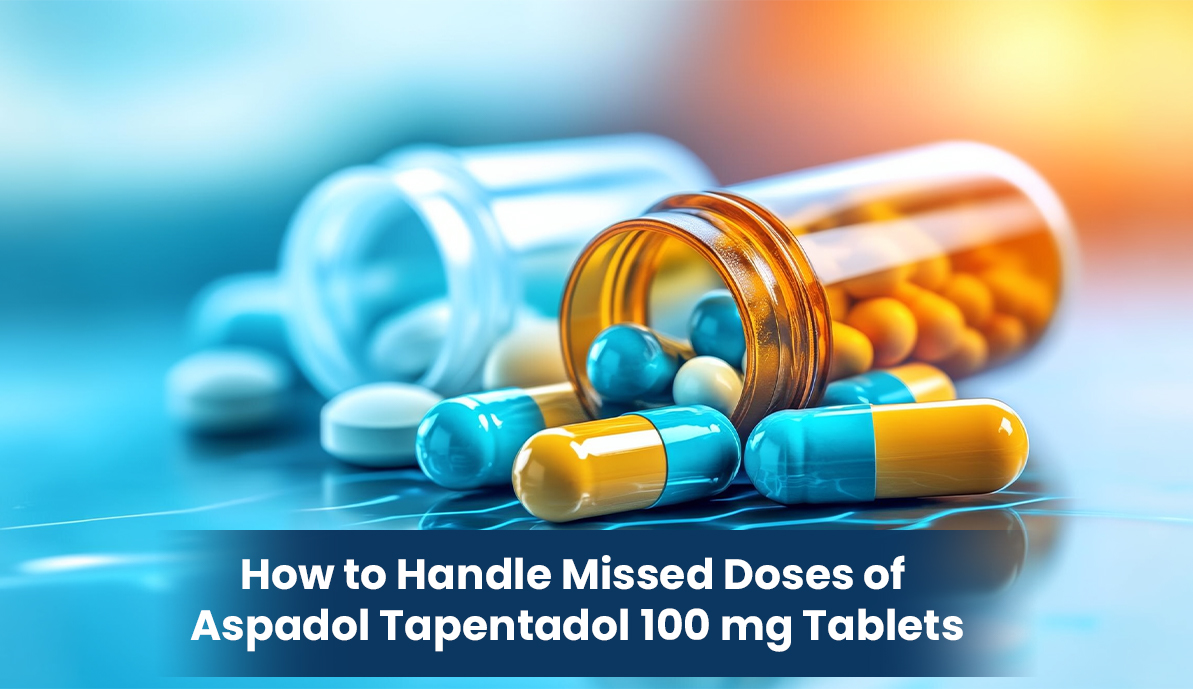 How to Handle Missed Doses of Aspadol Tapentadol 100 mg Tablets
