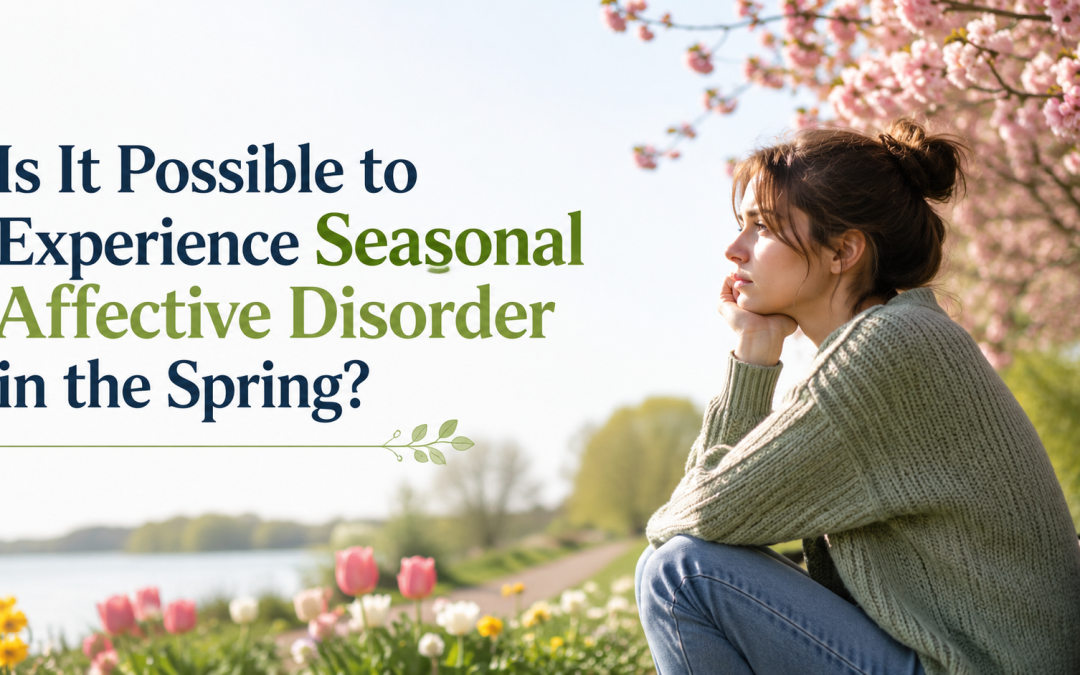 Is It Possible to Experience Seasonal Affective Disorder in the Spring?