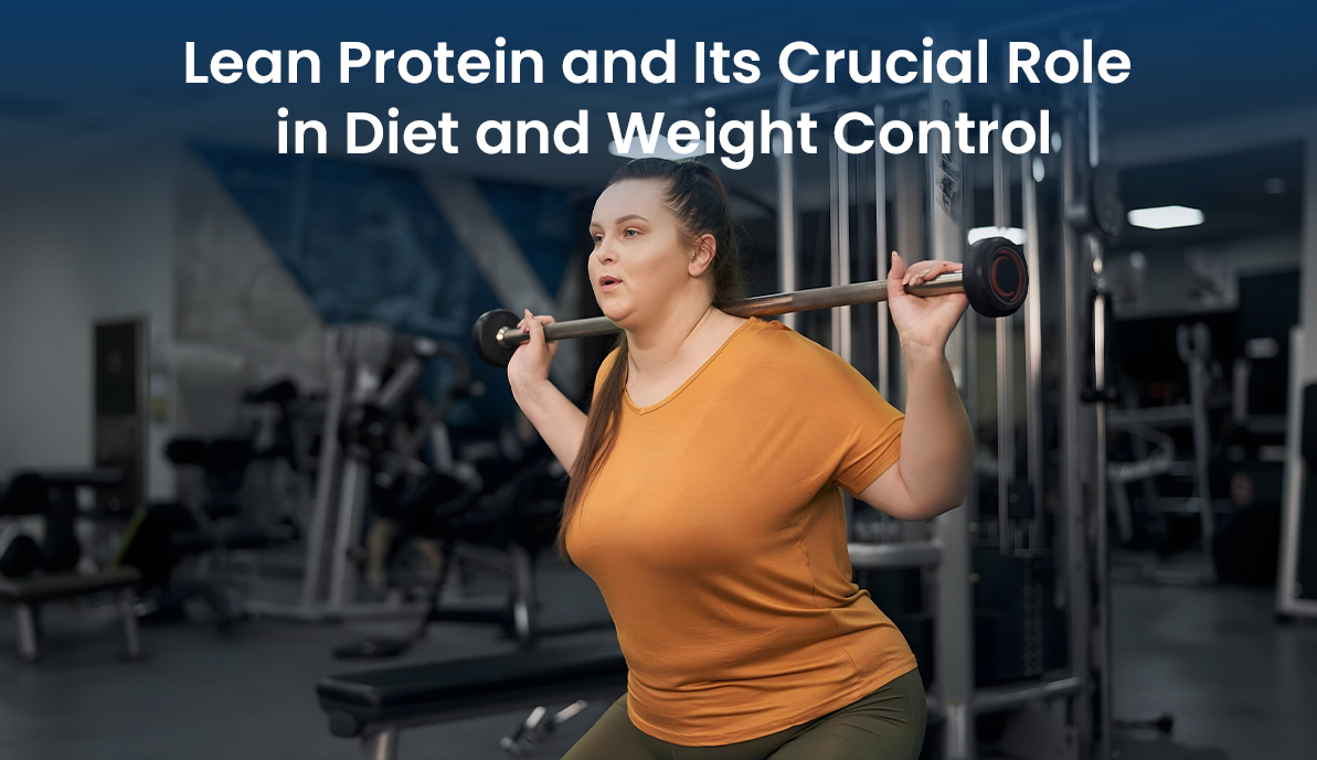 Lean Protein and Its Crucial Role in Diet and Weight Control