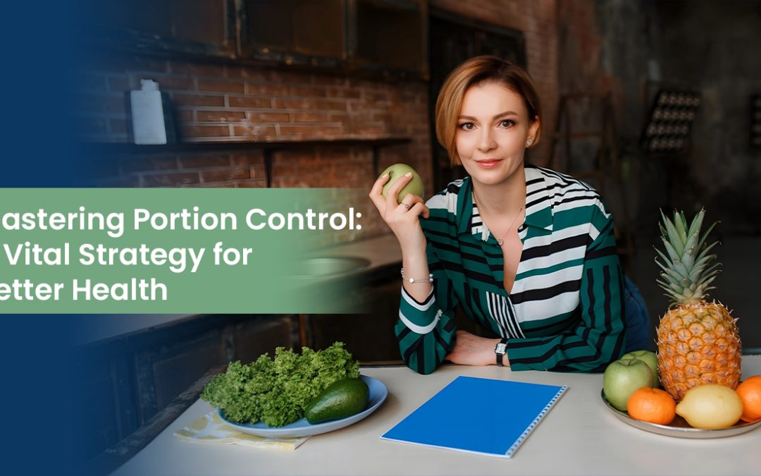 Mastering Portion Control: A Vital Strategy for Better Health