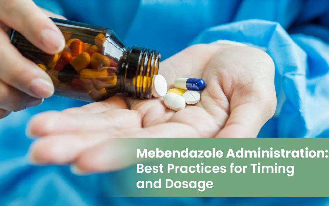 Mebendazole Administration: Best Practices for Timing and Dosage