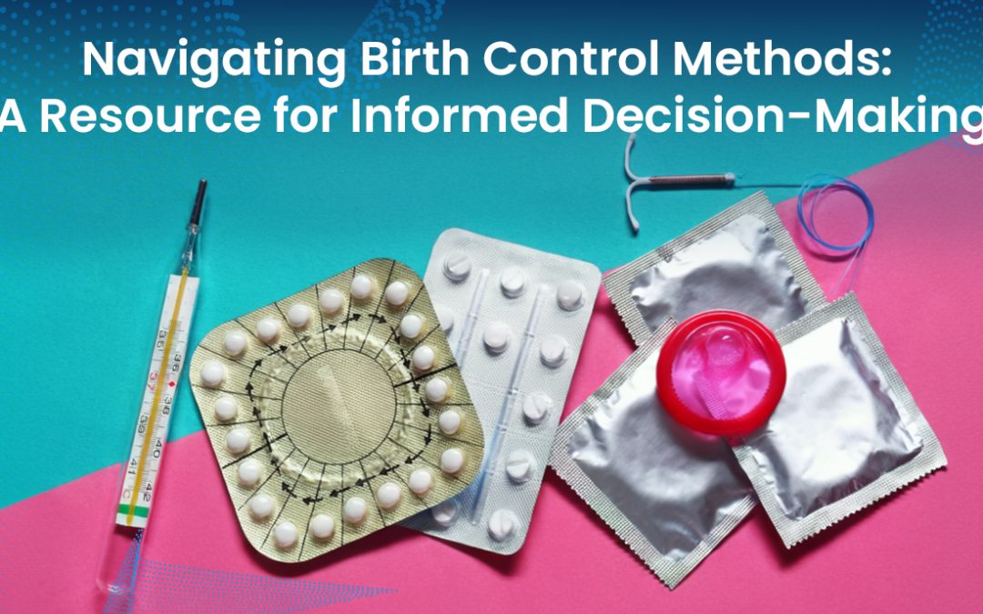 Navigating Birth Control Methods: A Resource for Informed Decision-Making