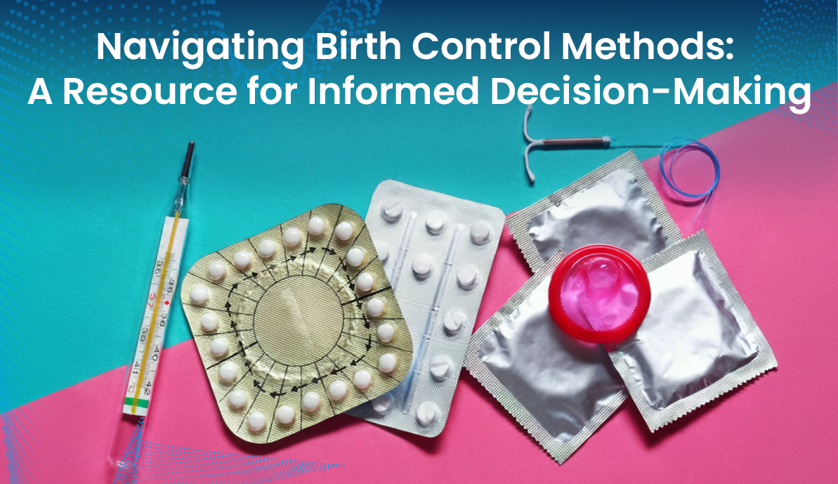 Navigating Birth Control Methods: A Resource for Informed Decision-Making
