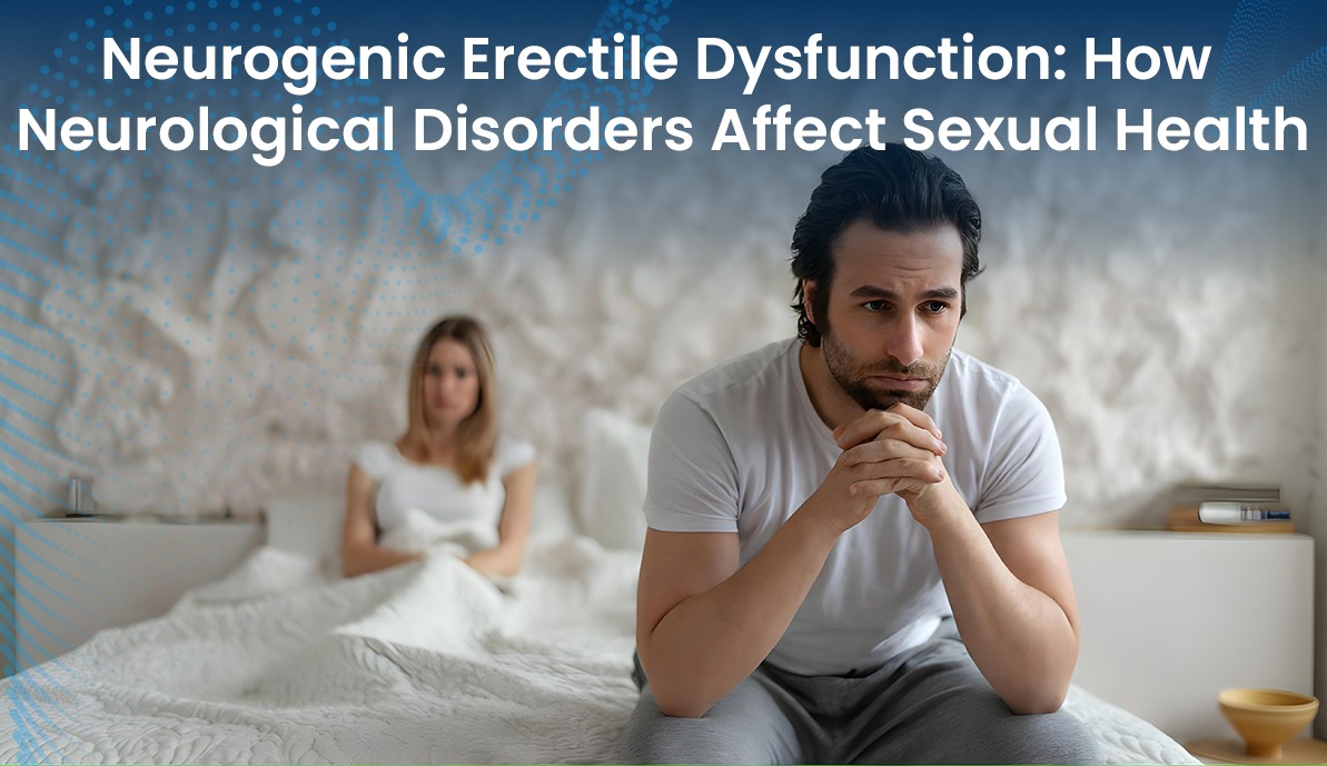 Neurogenic Erectile Dysfunction: How Neurological Disorders Affect Sexual Health