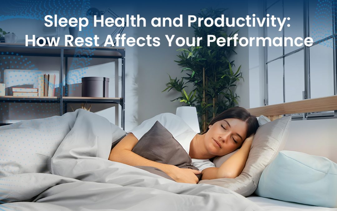 Sleep Health and Productivity: How Rest Affects Your Performance