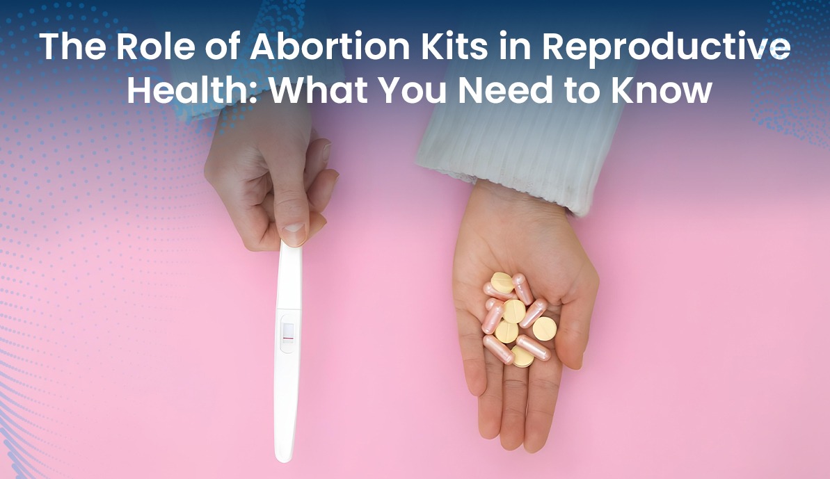 The Role of Abortion Kits in Reproductive Health: What You Need to Know