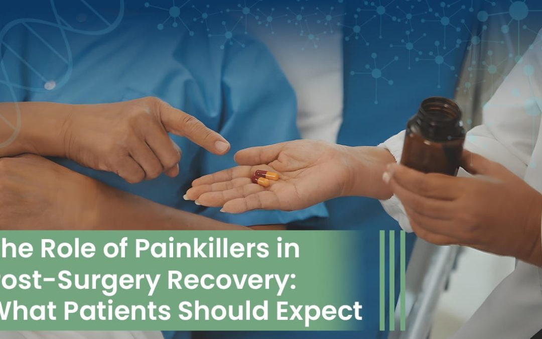 The Role of Painkillers in Post-Surgery Recovery: What Patients Should Expect