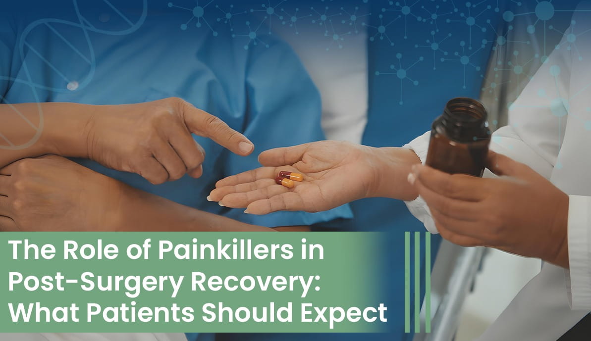 The Role of Painkillers in Post-Surgery Recovery: What Patients Should Expect