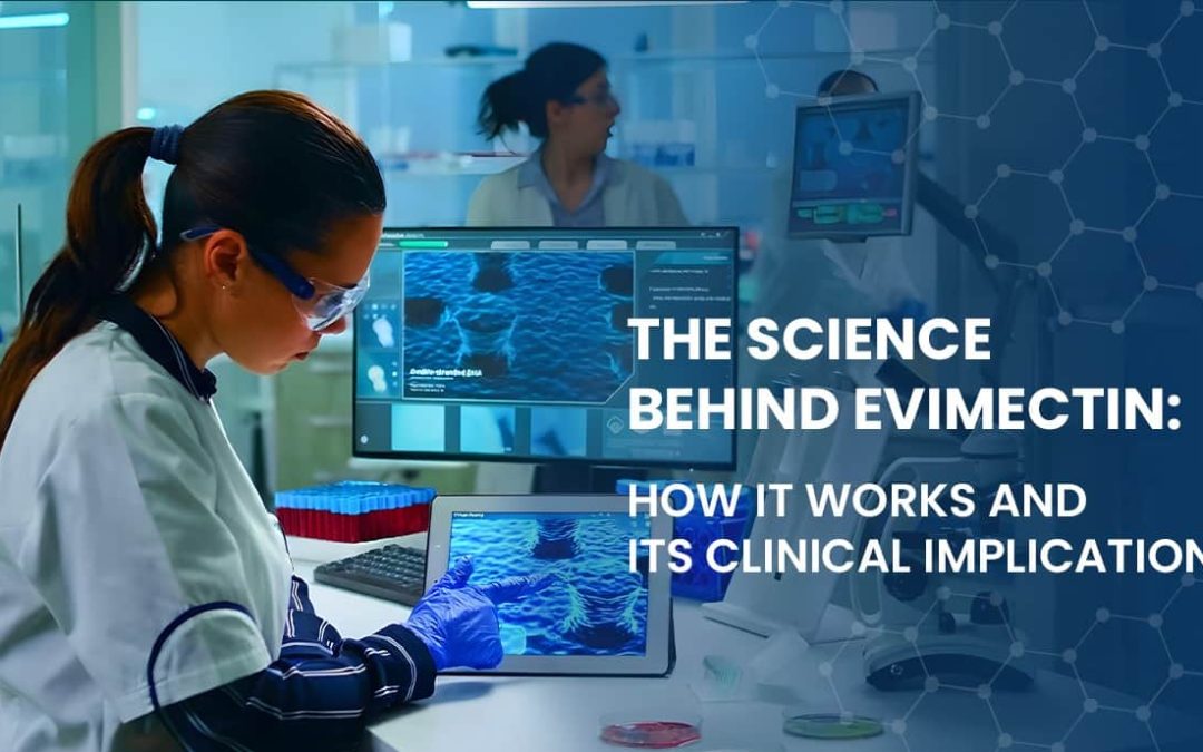 The Science Behind Evimectin: How It Works and Its Clinical Implications