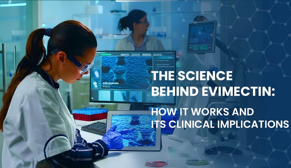 The Science Behind Evimectin: How It Works and Its Clinical Implications