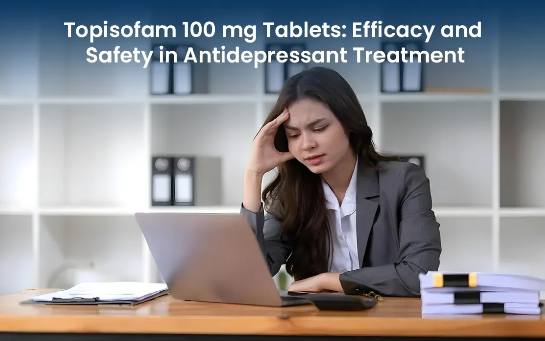 Topisofam 100 mg Tablets: Efficacy and Safety in Antidepressant Treatment