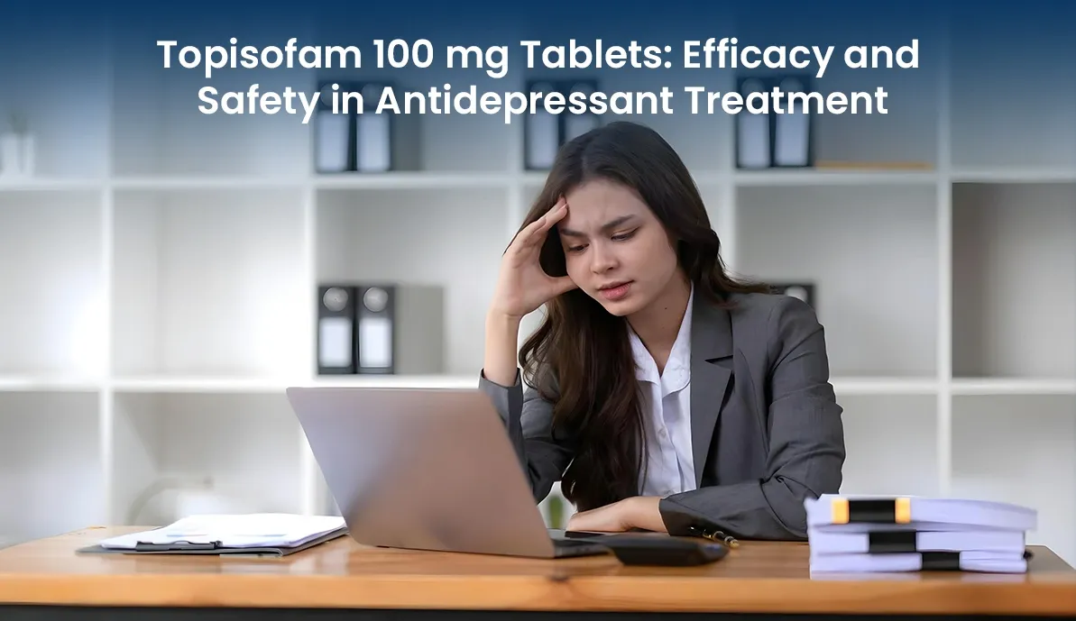 Topisofam 100 mg Tablets: Efficacy and Safety in Antidepressant Treatment
