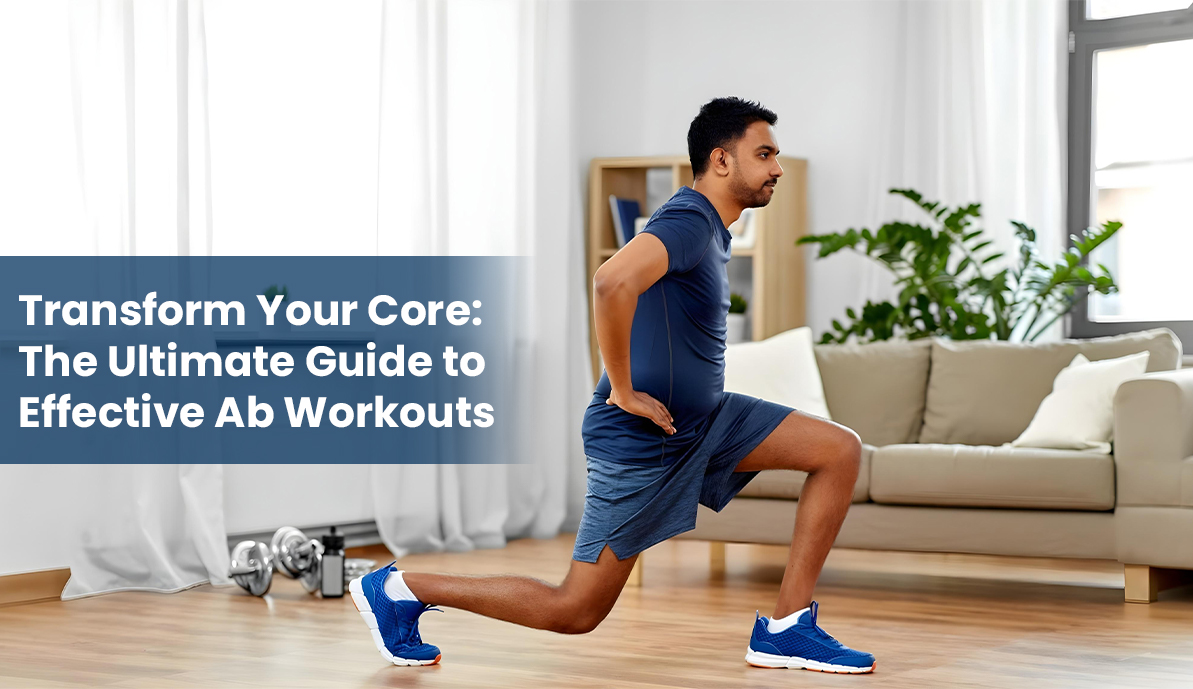 Transform Your Core: The Ultimate Guide to Effective Ab Workouts