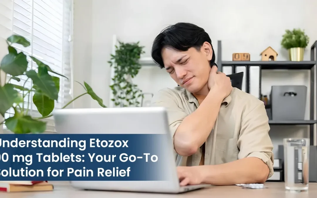 Understanding Etozox 90 mg Tablets: Your Go-To Solution for Pain Relief