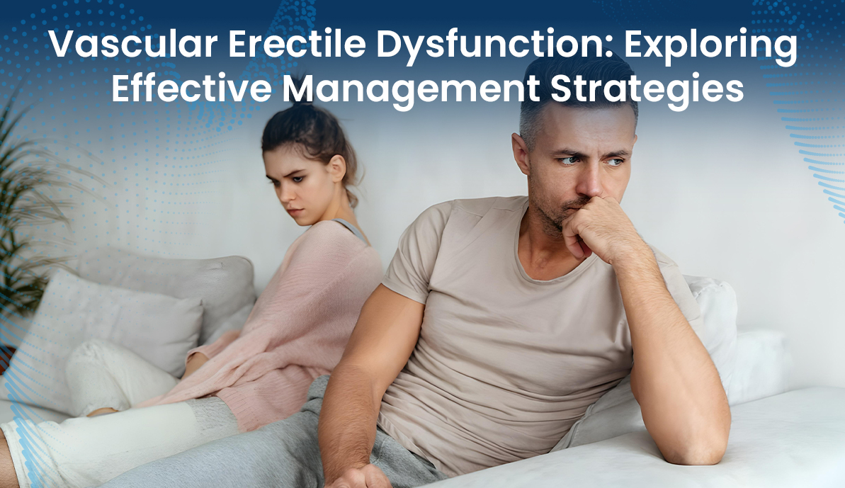 Vascular Erectile Dysfunction: Exploring Effective Management Strategies