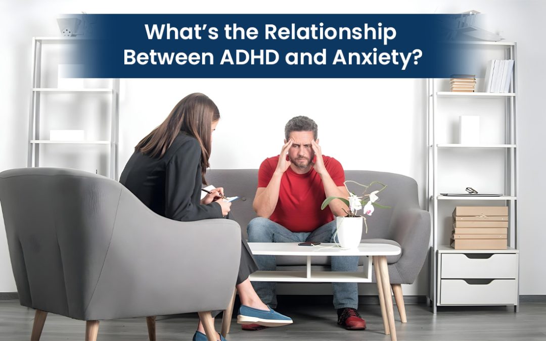 What’s the Relationship Between ADHD and Anxiety?