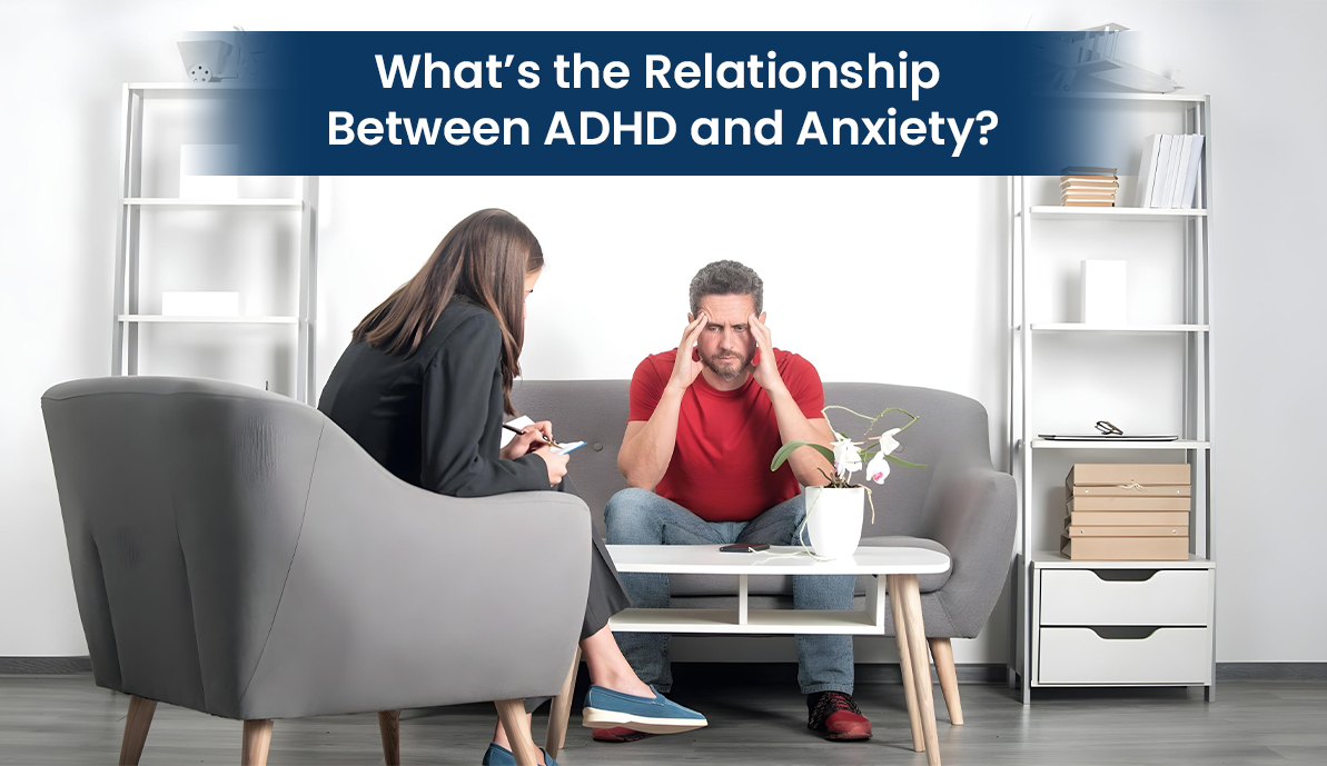 What’s the Relationship Between ADHD and Anxiety?