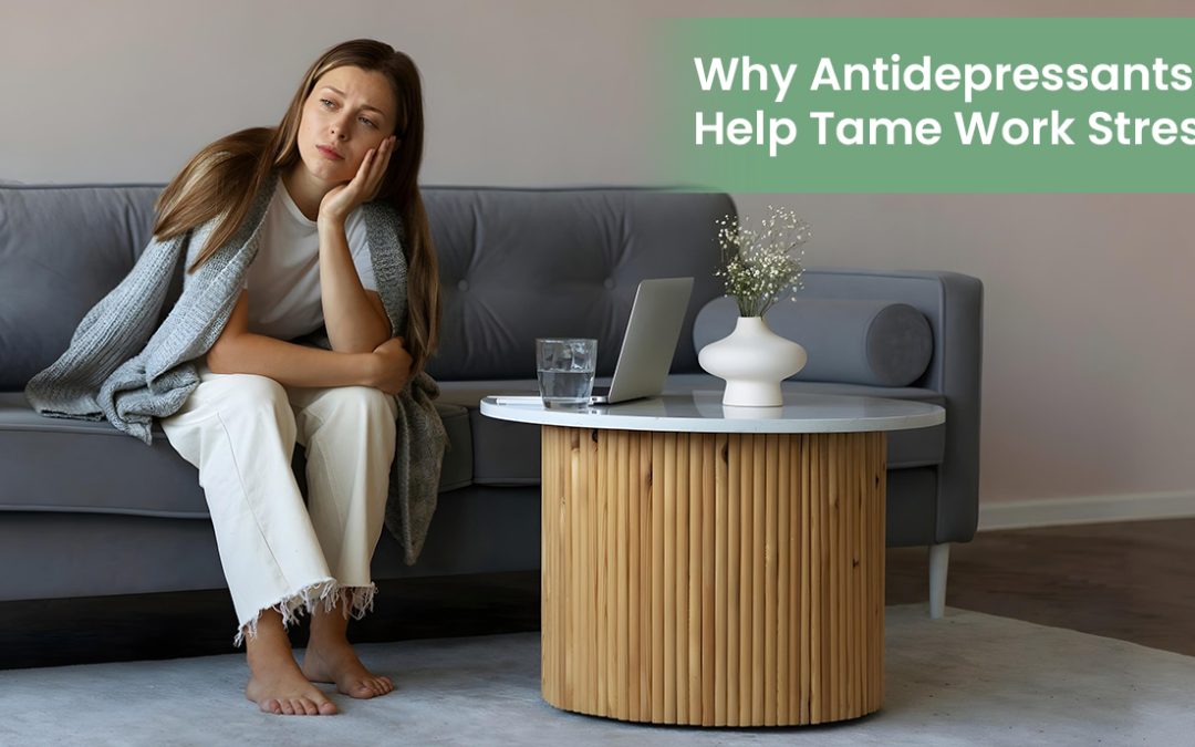 Why Antidepressants Help Tame Work Stress
