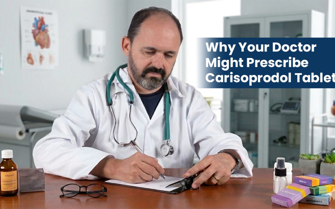 Why Your Doctor Might Prescribe Carisoprodol Tablets