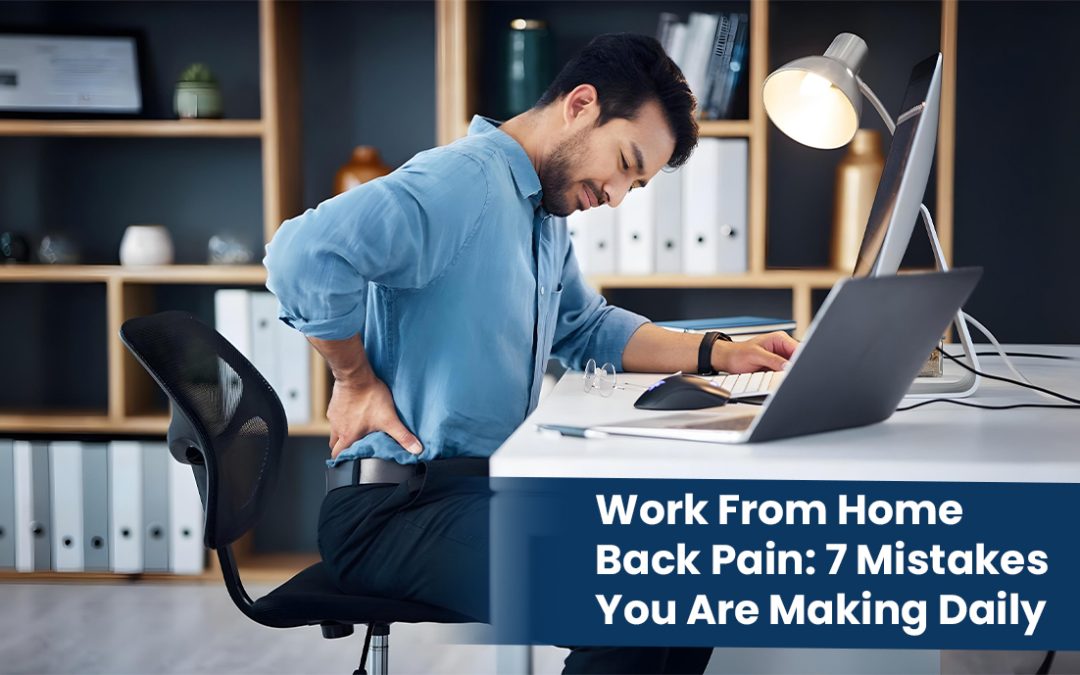 Work-From-Home Back Pain 7 Mistakes You Are Making Daily