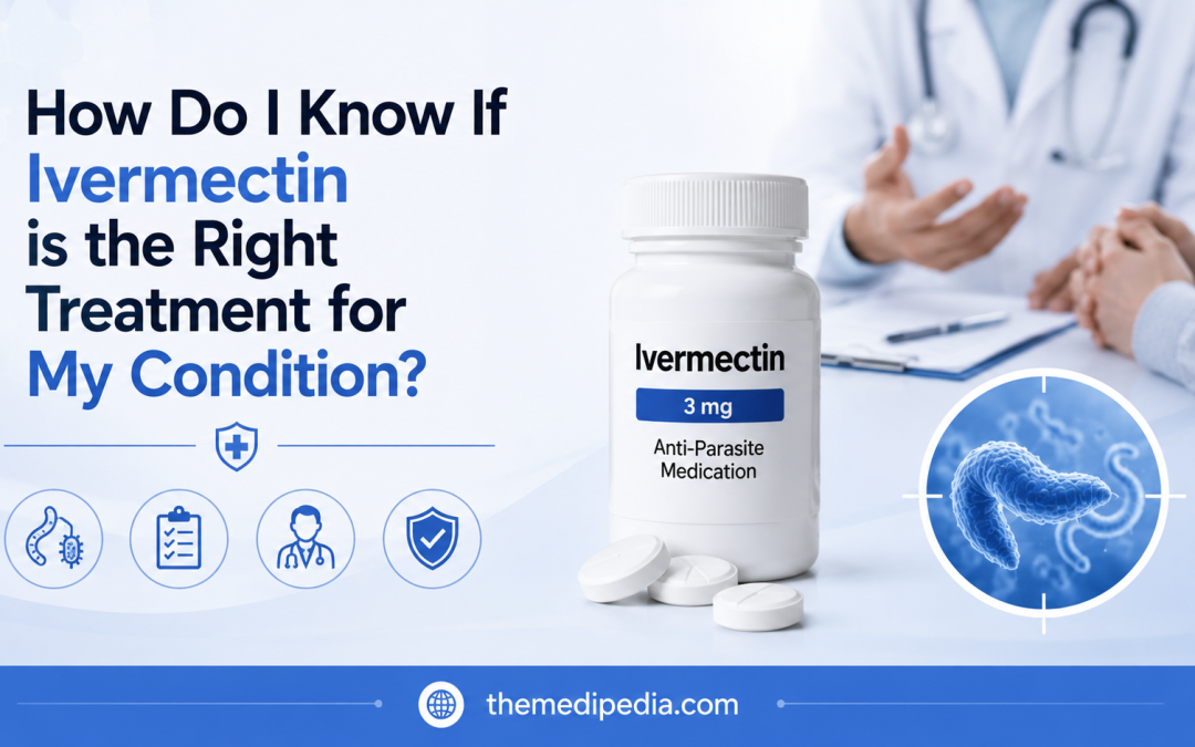 How Do I Know If Ivermectin is the Right Treatment for My Condition?