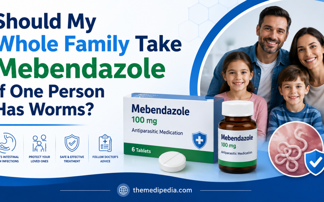 Should My Whole Family Take Mebendazole If One Person Has Worms?