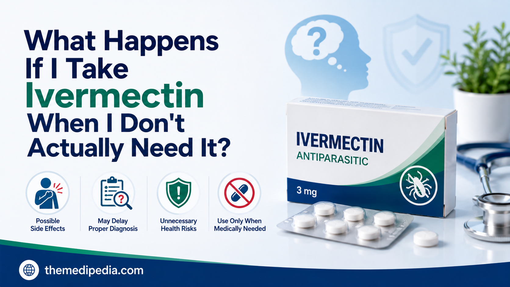 What Happens If I Take Ivermectin When I Don’t Actually Need It